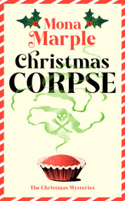 Christmas Corpse (A FESTIVE CHRISTMAS COZY MYSTERY SET IN A WINTER WONDERLAND) by Mona Marple, 9781036714161