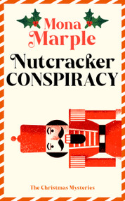 Nutcracker Conspiracy (A festive Christmas cozy mystery set in a winter wonderland) by Mona Marple, 9781036714239