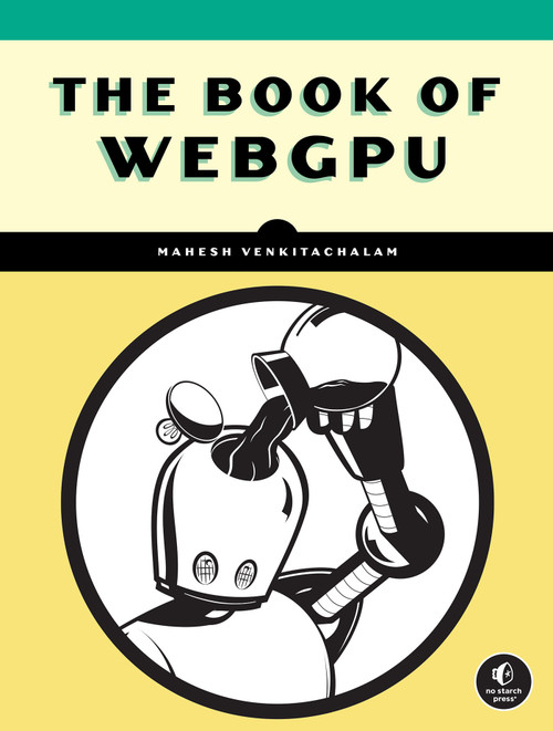 The Book of WebGPU by Mahesh Venkitachalam, 9781718504325