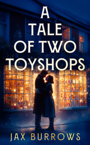 A Tale of Two Toyshops (A heart-warming Christmas romance filled with hope, healing, and second chances) by Jax Burrows, 9781036708153