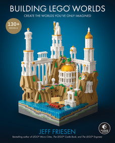 Building LEGO Worlds (Create the Worlds You've Only Imagined) by Jeff Friesen, 9781718504844