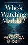 Who's Watching Maddie? by Veronica Mixon, 9781036712723