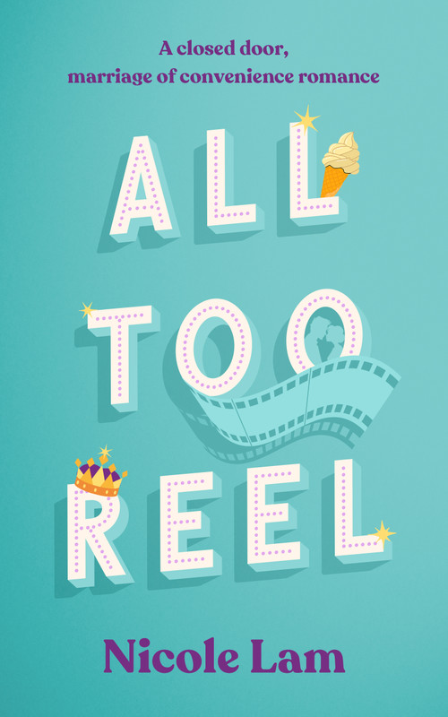 All Too Reel (A Closed Door Marriage of Convenience Romance) by Nicole Lam, 9781036712181