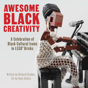 Awesome Black Creativity (A Celebration of Black Cultural Icons in LEGO® Bricks) by Richard Dryden, Dave Kaleta, 9781718504943