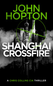 Shanghai Crossfire (A CIA Action Thriller) by John Hopton, 9781036712334