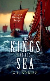 The Kings of the Sea (A Historical Novel of the Viking Age) by C.J. Adrien, 9781036714406