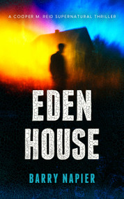 Eden House (A Cooper M. Reid Supernatural Thriller) by Barry Napier, 9781036714505