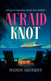 Afraid Knot (An Olivia Morgan Cruise Ship Mystery) by Wendy Neugent, 9781036714826