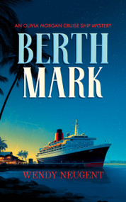 Berth Mark (An Olivia Morgan Cruise Ship Mystery) by Wendy Neugent, 9781036714833