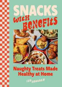 Snacks with Benefits (Naughty Treats Made Healthy at Home) by Izy Hossack, 9781035439638