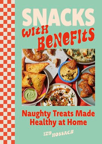 Snacks with Benefits (Naughty Treats Made Healthy at Home) by Izy Hossack, 9781035439638