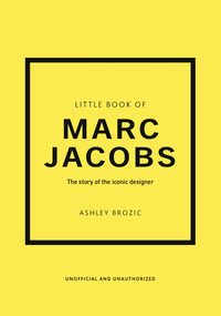 Little Book of Marc Jacobs (The story of the iconic designer) by Ashley Brozic, 9781035443758