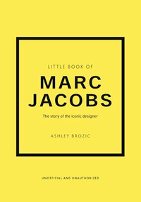 Little Book of Marc Jacobs (The story of the iconic designer) by Ashley Brozic, 9781035443758