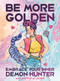 Be More Golden (Embrace Your Inner Demon Hunter) by Jenna Guillaume, Chelsy Escalona, 9781789299632