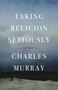 Taking Religion Seriously - 9781641775281 by Charles Murray