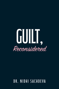 Guilt, Reconsidered  by Dr. Nidhi Sachdeva, 9781722599256