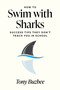 How to Swim with Sharks (Success Tips They Don't Teach You in School) by Tony Buzbee, 9781722599287