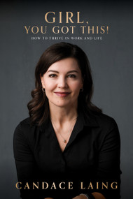 Girl, You Got This! (How to Thrive in Work and Life) by Candace Laing, 9781722599317