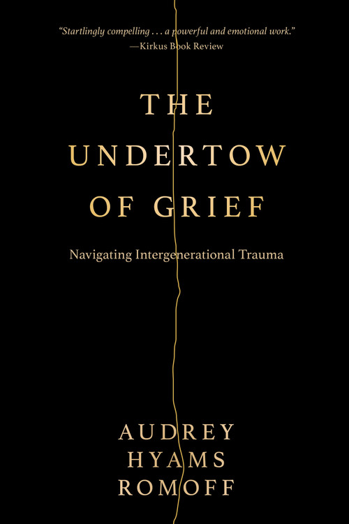 The Undertow of Grief (Navigating Intergenerational Trauma) by Audrey Hyams Romoff, 9781722599348
