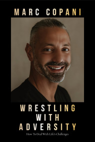 Wrestling with Adversity (How to Deal with Life's Challenges) by Marc Copani, 9781722599379