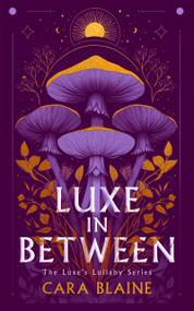 Luxe in Between (A Slow-Burn Why Choose Romantasy Trilogy) by Cara Blaine, 9781036712273