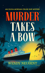 Murder Takes a Bow (An Olivia Morgan Cruise Ship Mystery) by Wendy Neugent, 9781036714796