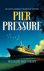 Pier Pressure (An Olivia Morgan Cruise Ship Mystery) by Wendy Neugent, 9781036714802