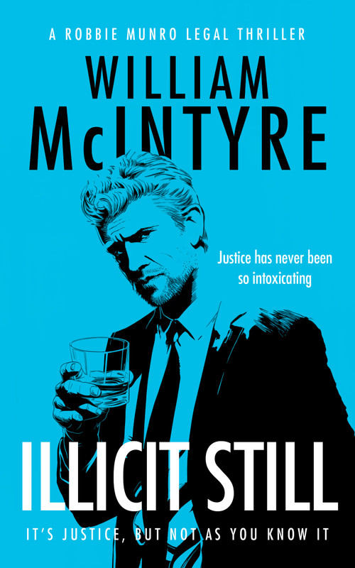 Illicit Still (A Robbie Munro Scottish Legal Thriller) by William McIntyre, 9781036716448