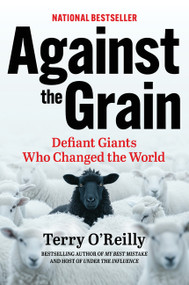 Against the Grain (Defiant Giants Who Changed the World) - 9781443471497 by Terry O'Reilly