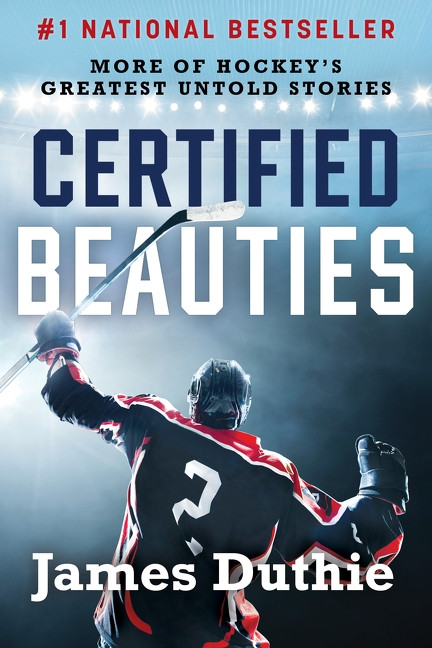 Certified Beauties (More of Hockey's Greatest Untold Stories) - 9781443474726 by James Duthie, Sidney Crosby