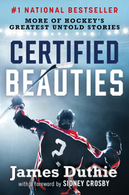 Certified Beauties (More of Hockey's Greatest Untold Stories) - 9781443474726 by James Duthie, Sidney Crosby