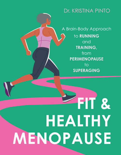 Fit & Healthy Menopause (A Brain-Body Approach to Running and Training from Perimenopause to SuperAging) by Kristina Pinto, 9781646048786