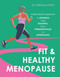 Fit & Healthy Menopause (A Brain-Body Approach to Running and Training from Perimenopause to SuperAging) by Kristina Pinto, 9781646048786