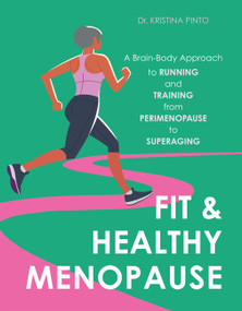 Fit & Healthy Menopause (A Brain-Body Approach to Running and Training from Perimenopause to SuperAging) by Kristina Pinto, 9781646048786