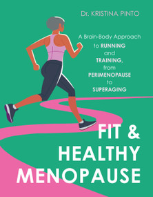 Fit & Healthy Menopause (A Brain-Body Approach to Running and Training from Perimenopause to SuperAging) by Kristina Pinto, 9781646048786