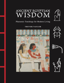 Ancient Egyptian Wisdom (Pharaonic Teachings for Modern Living) by Trevor Naylor, 9781838866471