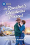 The Rancher's Christmas Present (A Reluctant Christmas Romance) by Christine Rimmer, 9781335472854