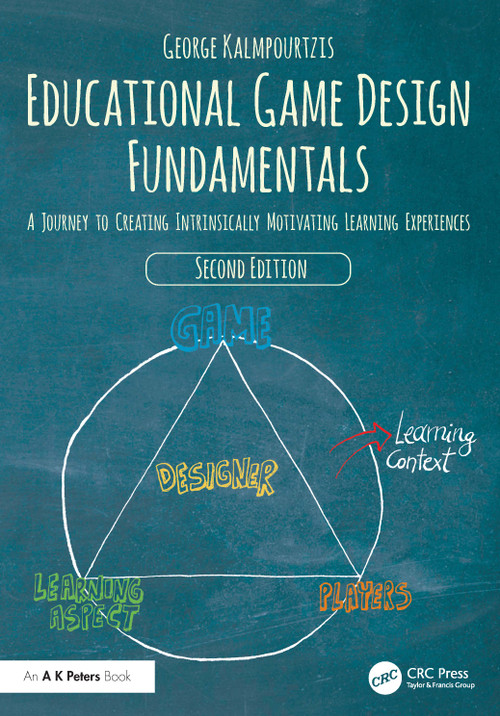 Educational Game Design Fundamentals (A Journey to Creating Intrinsically Motivating Learning Experiences) - 9781032892092 by George Kalmpourtzis, 9781032892092