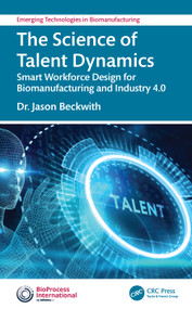 The Science of Talent Dynamics (Smart Workforce Design for Biomanufacturing and Industry 4.0) by Dr. Jason Beckwith, 9781041163138