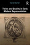 Twins and Duality in Early Modern Representation by Sarah Carter, 9781041085812