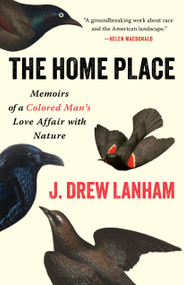 The Home Place (Memoirs of a Colored Man's Love Affair with Nature) by J. Drew Lanham, 9781639552351