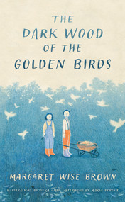 The Dark Wood of the Golden Birds by Margaret Wise Brown, Ofra Amit, Maria Popova, 9781961341630