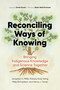 Reconciling Ways of Knowing by Jacquie Miller, Miles Richardson, Nancy Turner, 9781778400452