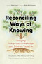 Reconciling Ways of Knowing by Jacquelyn E. Miller, Kilslaay Kaaji Sding Miles Richardson, Nancy J. Turner, 9781778400452
