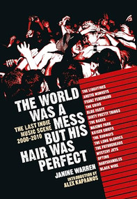 The World Was A Mess But His Hair Was Perfect (The Last Indie Music Scene 2000-2010) by Janine Warren, 9781915841261