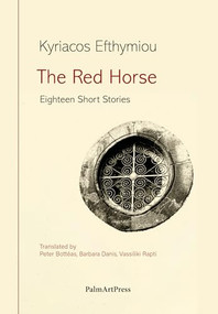 The Red Horse - Eighteen Short Stories by Kyriacos Efthymiou, Vassiliki Rapti, Peter Bottéas, Barbara Danis, 9783962582371