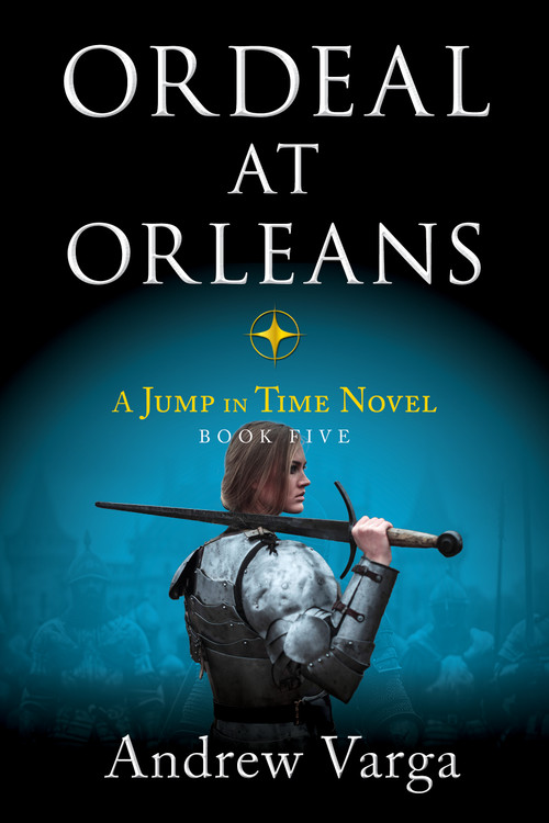 Ordeal at Orleans (A Jump in Time Novel, Book Five) - 9781955307154 by Andrew Varga
