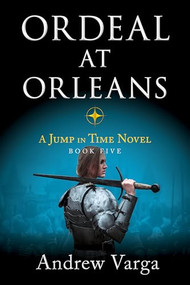 Ordeal at Orleans (A Jump in Time Novel, Book Five) - 9781955307154 by Andrew Varga, 9781955307154