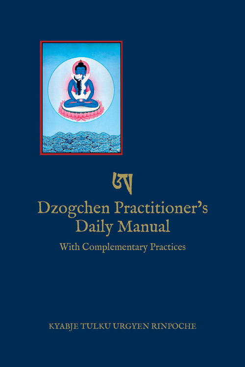 Dzogchen Practitioner's Daily Manual (With Complementary Practices) by Kyabje Tulku Urgyen Rinpoche, Erik Pema Kunzang, Marcia Binder Schmidt, 9798991725019