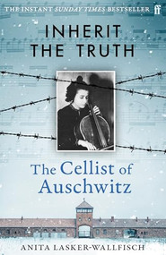Inherit the Truth (The Cellist of Auschwitz) by Anita Lasker-Wallfisch, Philippe Sands, 9780571402410
